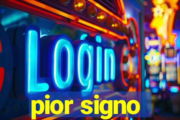 pior signo